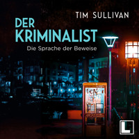 Die Sprache der Beweise - Der Kriminalist, Band 3 (ungekürzt) - Tim Sullivan - Hörbuch