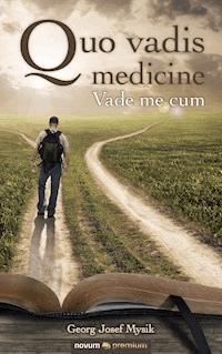 Quo vadis medicine - Georg Josef Mysik - E-Book