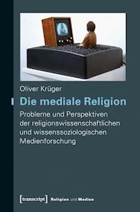 Die mediale Religion - Oliver Krüger - E-Book