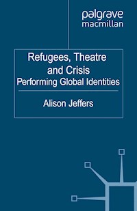 Refugees, Theatre and Crisis - A. Jeffers - E-Book