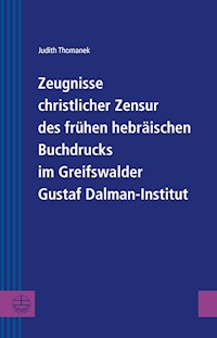 Zeugnisse christlicher Zensur des frühen hebräischen Buchdrucks im Greifswalder Gustaf Dalman-Institut - Judith Thomanek - E-Book