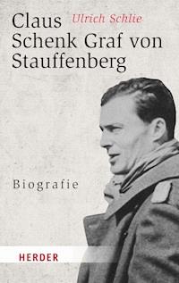 Claus Schenk Graf von Stauffenberg - Ulrich Schlie - E-Book
