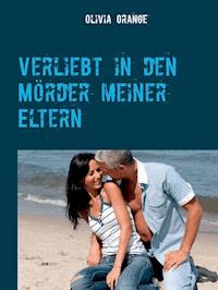 Verliebt in den Mörder meiner Eltern - Olivia Orange - E-Book