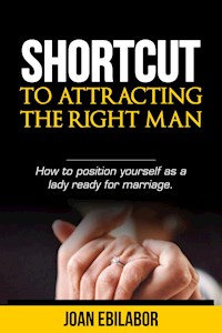 Shortcut to Attracting the Right Man - Joan Ebilabor - E-Book