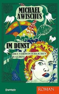 IM DUNST (des vorwinterlichen Waldes). ROMAN - Michael Awischus - E-Book