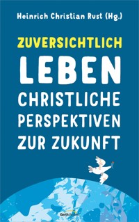 Zuversichtlich leben - Heinrich Christian Rust - E-Book