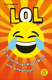 LOL – Die besten Klopf-Klopf-Witze und Scherzfragen - Luigi Gagbirne - E-Book