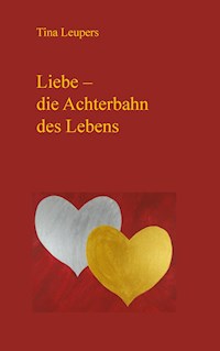 Liebe - die Achterbahn des Lebens - Tina Leupers - E-Book