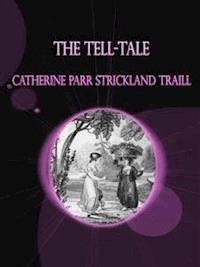 The Tell-Tale  - Catherine Parr Strickland Traill - E-Book