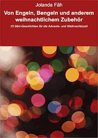 Von Engeln, Bengeln und anderem weihnachtlichem Zubehör - Jolanda Fäh - E-Book