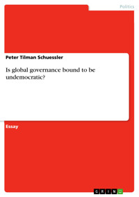 Is global governance bound to be undemocratic? - Peter Tilman Schuessler - E-Book
