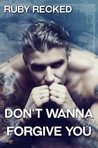 Don't Wanna Forgive You - Ruby Recked - E-Book