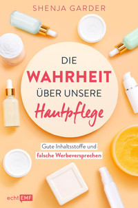 Die Wahrheit über unsere Hautpflege - Shenja Garder - E-Book