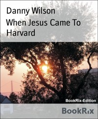 When Jesus Came To Harvard - Danny Wilson - E-Book