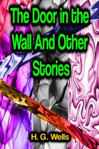 The Door in the Wall And Other Stories - H G Wells - E-Book