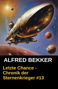 Letzte Chance - Chronik der Sternenkrieger #13 - Alfred Bekker - kostenlos E-Book
