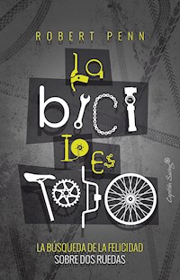 La bici lo es todo - Robert Penn - E-Book