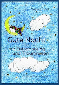 Gute Nacht - mit Entspannung und Traumreisen - Volker Friebel - E-Book