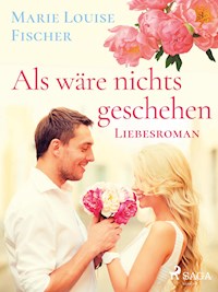 Als wäre nichts geschehen - Liebesroman - Marie Louise Fischer - E-Book