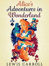 Alice's Adventures in Wonderland - Lewis Carroll - E-Book