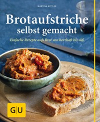 Brotaufstriche selbst gemacht - Martina Kittler - E-Book