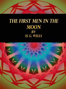 The First Men in the Moon - H. G. Wells - E-Book