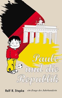 Paule und die Republik - Rolf R. Stopka - E-Book