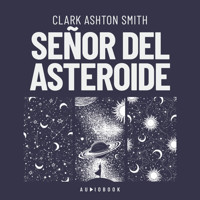 Señor del asteroide (Completo) - Clark Ashton Smith - Hörbuch