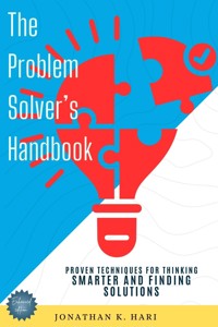 The Problem-Solver's Handbook: - Jonathan K. Hari - E-Book