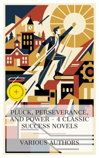Pluck, Perseverance, and Power – 4 Classic Success Novels - Thomas Hughes - E-Book