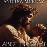 Abide in Christ - Andrew Murray - Hörbuch