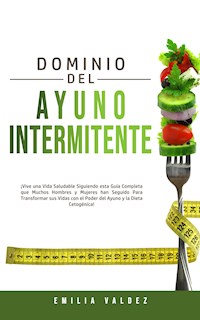 Dominio del Ayuno Intermitente - Emilia Valdez - E-Book