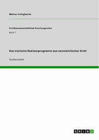 Das iranische Nuklearprogramm aus neorealistischer Sicht - Mehran Zolfagharieh - E-Book