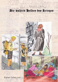 Die wahren Helden des Krieges - Rahel Scheurer - E-Book