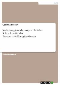 Verfassungs- und europarechtliche Schranken für das Erneuerbare-Energien-Gesetz - Corinna Moser - E-Book