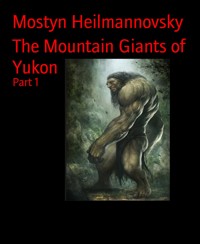 The Mountain Giants of Yukon - Mostyn Heilmannovsky - E-Book