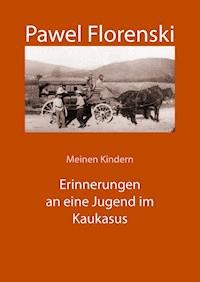 Meinen Kindern. Erinnerungen an eine Jugend im Kaukasus - Pawel Florenski - E-Book