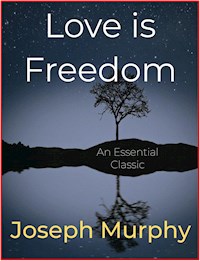 Love is Freedom - Ernest Holmes - E-Book