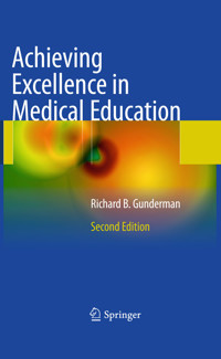 Achieving Excellence in Medical Education - Richard B. Gunderman - E-Book