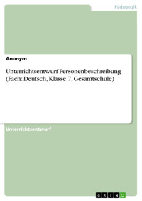 Unterrichtsentwurf Personenbeschreibung (Fach: Deutsch, Klasse 7, Gesamtschule) -  - E-Book