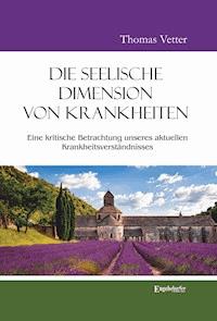 Die seelische Dimension von Krankheiten - Thomas Vetter - E-Book