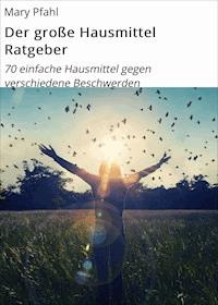 Der große Hausmittel Ratgeber - Mary Pfahl - E-Book