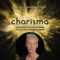 Charisma - Das 9 Wochen Programm für ein gelingendes Leben - Martina Gleissenebner-Teskey - Hörbuch