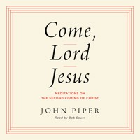 Come, Lord Jesus - John Piper - Hörbuch