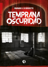 Temprana oscuridad - Mariano Daniel Di Benedetto - E-Book