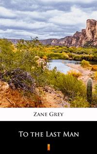 To the Last Man - Zane Grey - E-Book