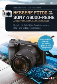 Bessere Fotos mit der SONY alpha 6000-Reihe | alpha 6000/6100/6300/6400/6500/6600 - Manuel Quarta - E-Book