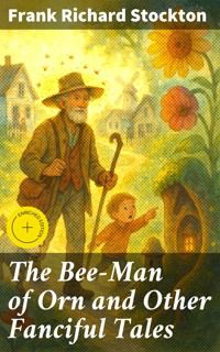 The Bee-Man of Orn and Other Fanciful Tales - Frank Richard Stockton - E-Book