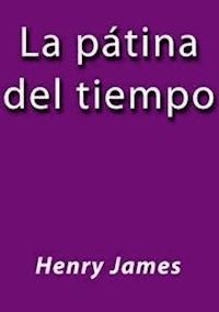 La patina del tiempo - Henry James - E-Book