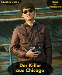 Der Killer aus Chicago - Franz von Falkenstein - E-Book